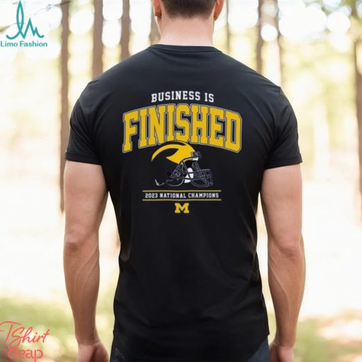 NCAA Michigan Wolverines Business Is Finished 2023 National Champions T Shirt
