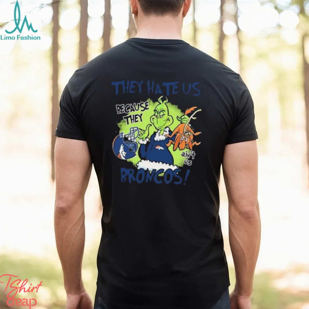 NFL Denver Broncos Grinch They Hate Us Because They Ain't Us Denver Broncos T Shirt NFL Denver Broncos Grinch They Hate Us Because They Ain't Us Denver Broncos T Shirt