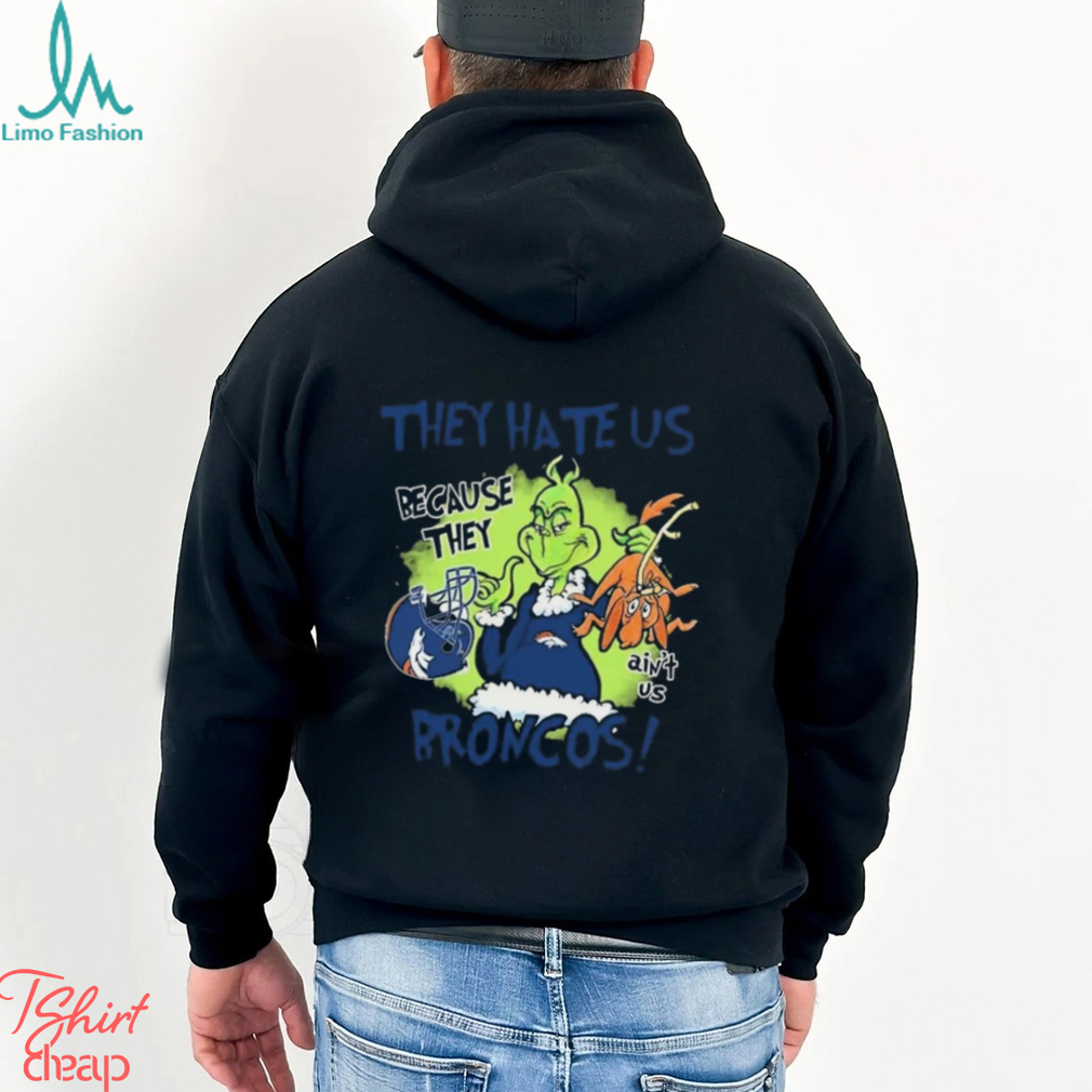 NFL Denver Broncos Grinch They Hate Us Because They Ain't Us Denver Broncos T Shirt NFL Denver Broncos Grinch They Hate Us Because They Ain't Us Denver Broncos T Shirt