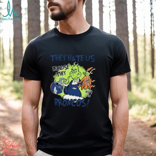NFL Denver Broncos Grinch They Hate Us Because They Ain’t Us Denver Broncos T Shirt