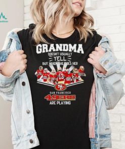 NFL San Francisco 49ers Grandma Doesn’t Usually Yell But When She Does Her signature shirt