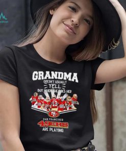 NFL San Francisco 49ers Grandma Doesn’t Usually Yell But When She Does Her signature shirt