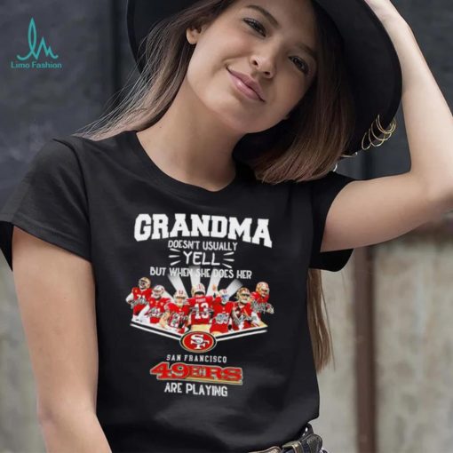 NFL San Francisco 49ers Grandma Doesn’t Usually Yell But When She Does Her signature shirt