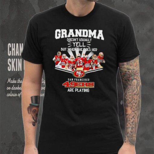 NFL San Francisco 49ers Grandma Doesn’t Usually Yell But When She Does Her signature shirt