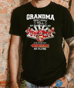 NFL San Francisco 49ers Grandma Doesn’t Usually Yell But When She Does Her signature shirt