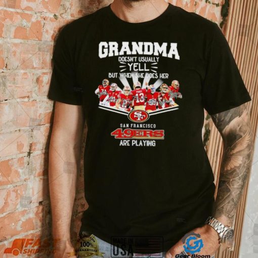 NFL San Francisco 49ers Grandma Doesn’t Usually Yell But When She Does Her signature shirt
