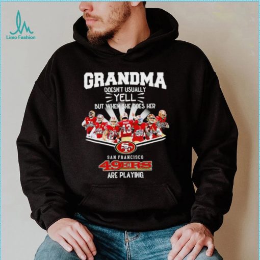 NFL San Francisco 49ers Grandma Doesn’t Usually Yell But When She Does Her signature shirt