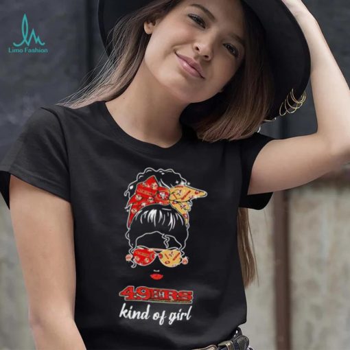 NFL San Francisco 49ers Kind Of Girl shirt