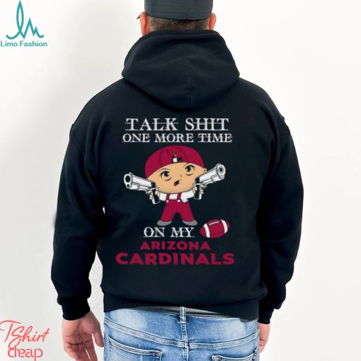 NFL Talk Shit One More Time On My Arizona Cardinals shirt