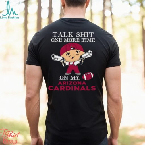 NFL Talk Shit One More Time On My Arizona Cardinals shirt