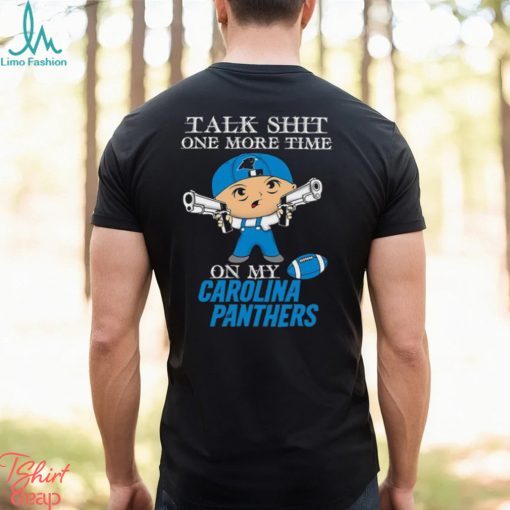 NFL Talk Shit One More Time On My Carolina Panthers shirt