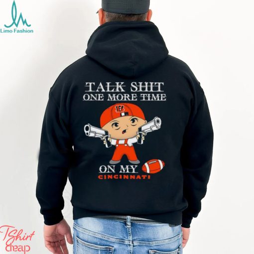 NFL Talk Shit One More Time On My Cincinnati Bengals shirt