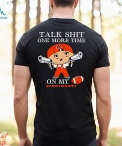 NFL Talk Shit One More Time On My Cincinnati Bengals shirt