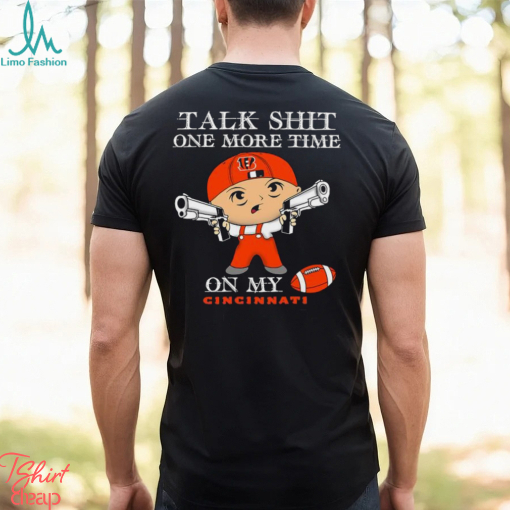 NFL Talk Shit One More Time On My Cincinnati Bengals shirt NFL Talk Shit One More Time On My Cincinnati Bengals shirt