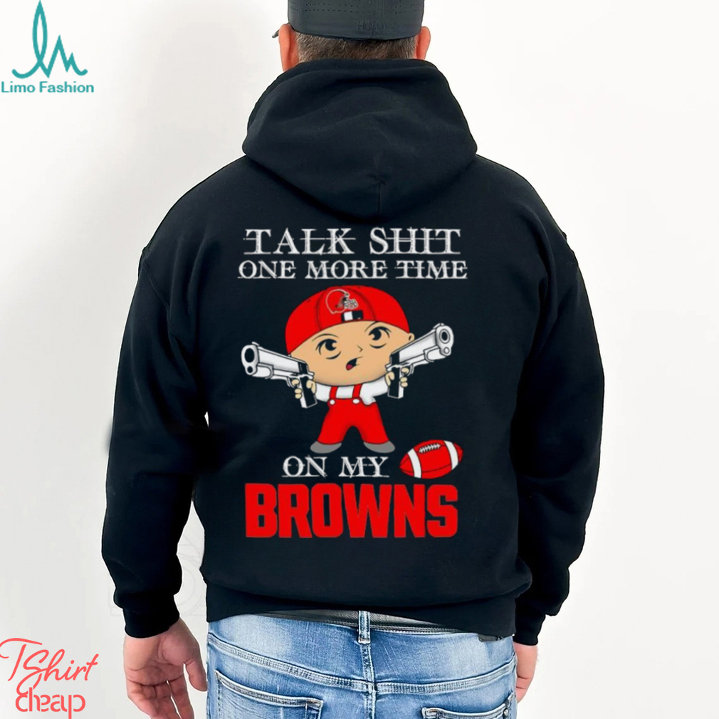 NFL Talk Shit One More Time On My Cleveland Browns shirt NFL Talk Shit One More Time On My Cleveland Browns shirt