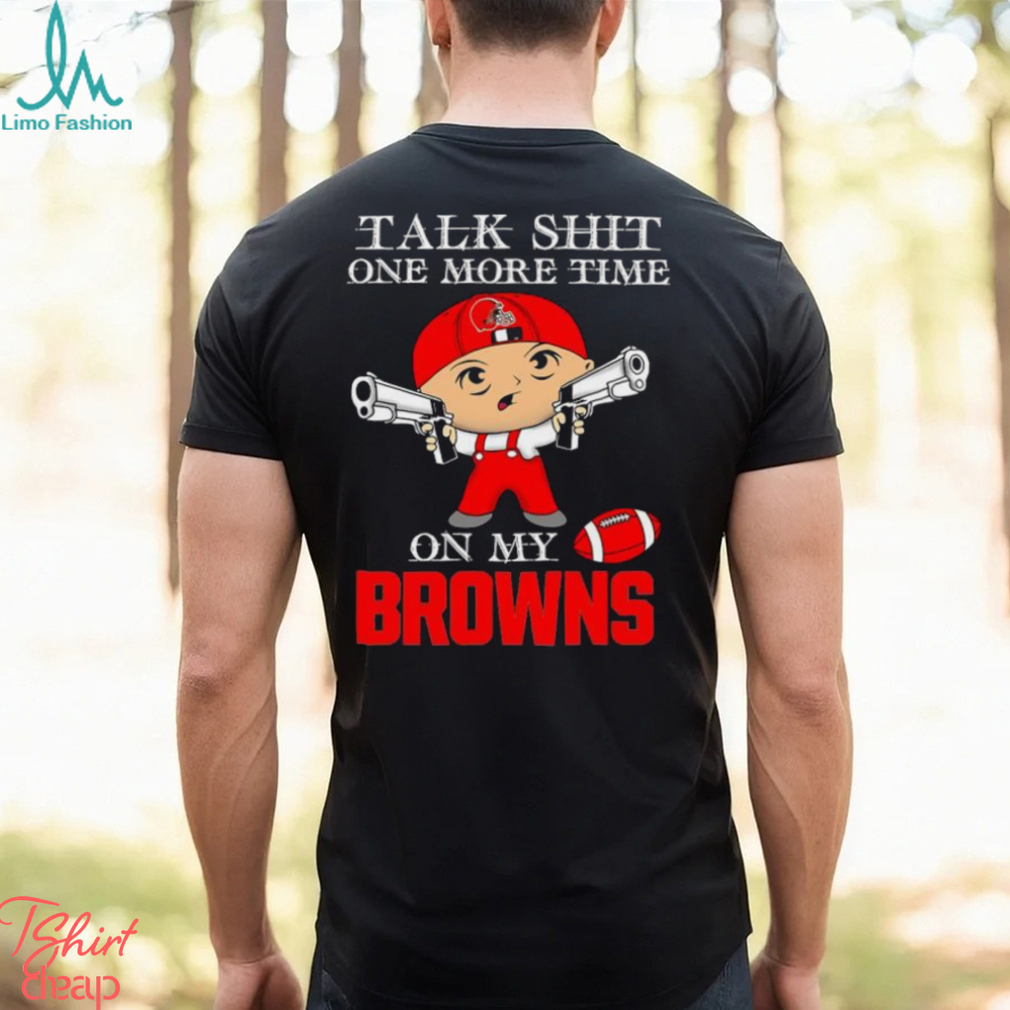 NFL Talk Shit One More Time On My Cleveland Browns shirt NFL Talk Shit One More Time On My Cleveland Browns shirt
