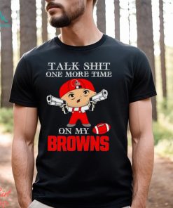 NFL Talk Shit One More Time On My Cleveland Browns shirt