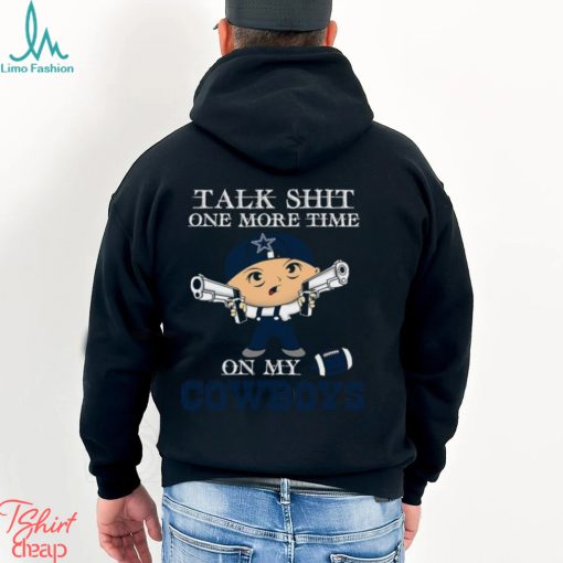 NFL Talk Shit One More Time On My Dallas Cowboys shirt