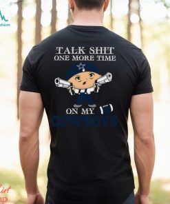 NFL Talk Shit One More Time On My Dallas Cowboys shirt