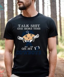 NFL Talk Shit One More Time On My Dallas Cowboys shirt