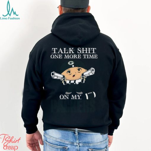 NFL Talk Shit One More Time On My Green Bay Packers shirt