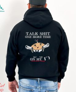 NFL Talk Shit One More Time On My Houston Texans shirt