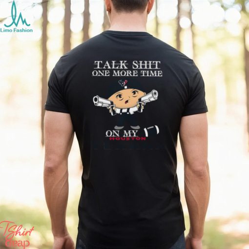 NFL Talk Shit One More Time On My Houston Texans shirt