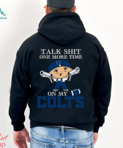 NFL Talk Shit One More Time On My Indianapolis Colts shirt