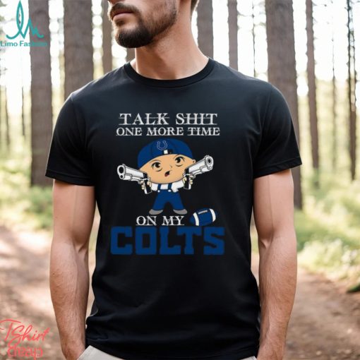 NFL Talk Shit One More Time On My Indianapolis Colts shirt