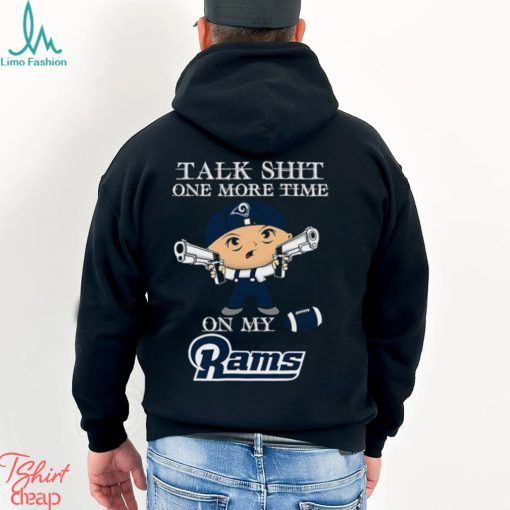 NFL Talk Shit One More Time On My Los Angeles Rams shirt