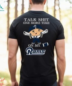 NFL Talk Shit One More Time On My Los Angeles Rams shirt