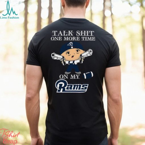 NFL Talk Shit One More Time On My Los Angeles Rams shirt