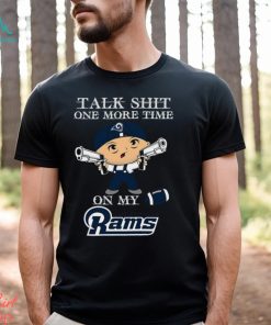 NFL Talk Shit One More Time On My Los Angeles Rams shirt