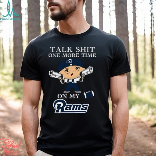 NFL Talk Shit One More Time On My Los Angeles Rams shirt