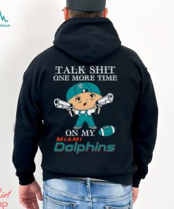 NFL Talk Shit One More Time On My Miami Dolphins shirt