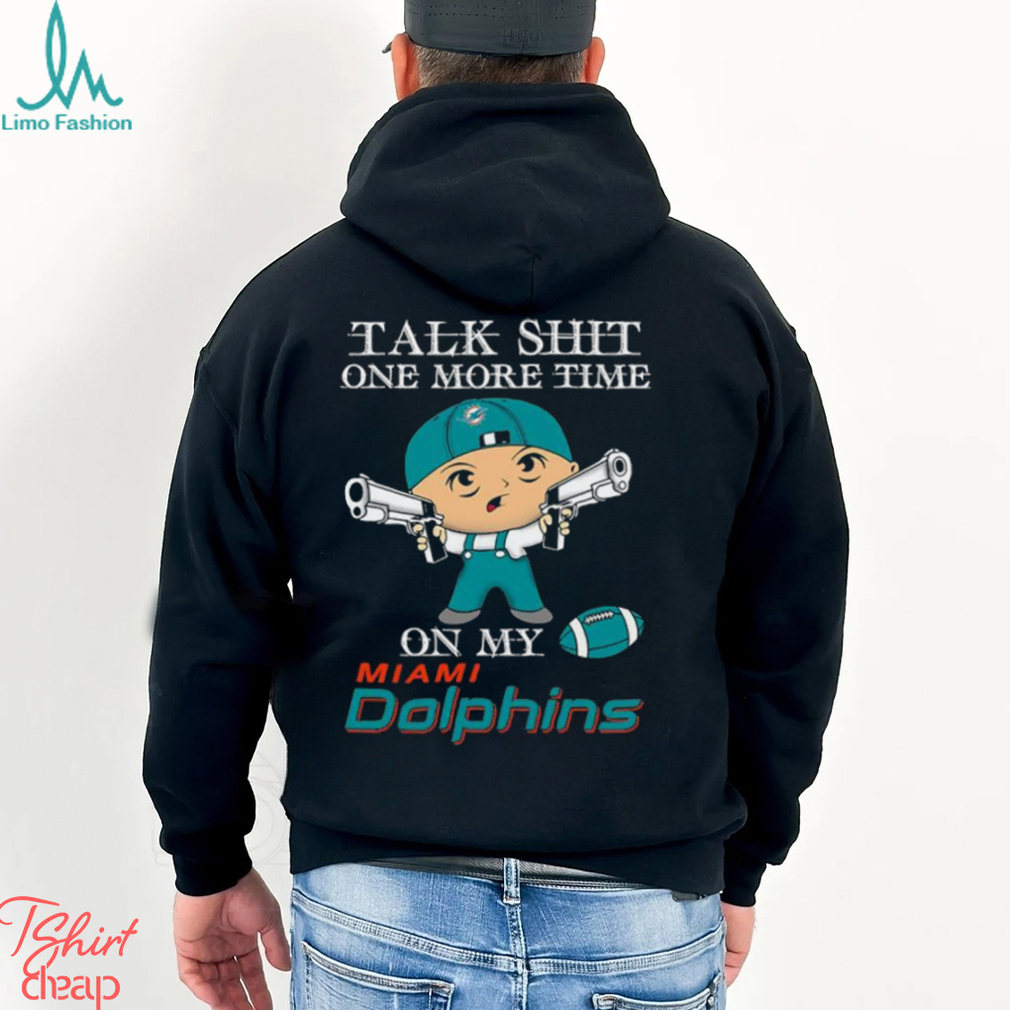 NFL Talk Shit One More Time On My Miami Dolphins shirt NFL Talk Shit One More Time On My Miami Dolphins shirt