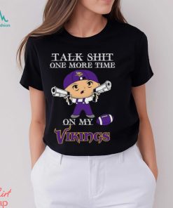 NFL Talk Shit One More Time On My Minnesota Vikings shirt