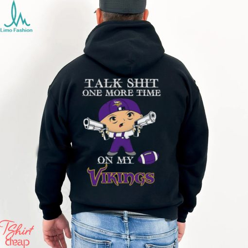 NFL Talk Shit One More Time On My Minnesota Vikings shirt