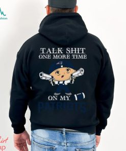 NFL Talk Shit One More Time On My New England Patriots shirt
