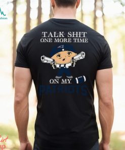 NFL Talk Shit One More Time On My New England Patriots shirt