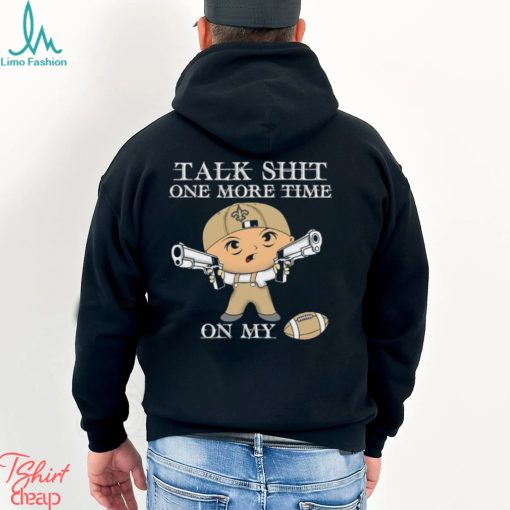 NFL Talk Shit One More Time On My New Orleans Saints shirt