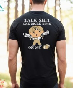 NFL Talk Shit One More Time On My New Orleans Saints shirt