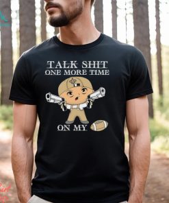 NFL Talk Shit One More Time On My New Orleans Saints shirt