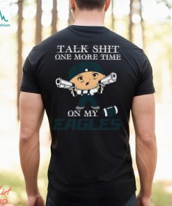 NFL Talk Shit One More Time On My Philadelphia Eagles shirt