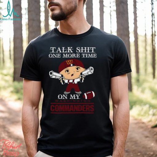 NFL Talk Shit One More Time On My Washington Commanders shirt