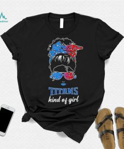 NFL Tennessee Titans Kind Of Girl shirt