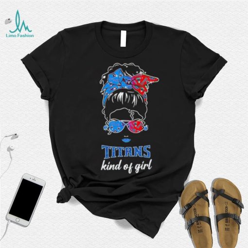 NFL Tennessee Titans Kind Of Girl shirt