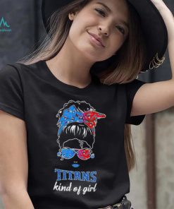 NFL Tennessee Titans Kind Of Girl shirt
