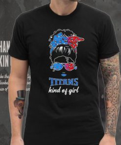 NFL Tennessee Titans Kind Of Girl shirt