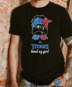 NFL Tennessee Titans Kind Of Girl shirt